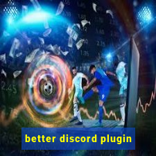 better discord plugin